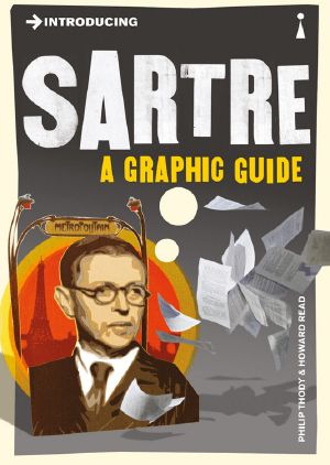 [Introducing ... A Graphic Guide Series 01] • Introducing Sartre · A Graphic Guide